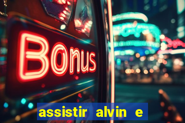 assistir alvin e os esquilos